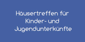 Häusertreffen für Kinder- und Jugendunterkünfte