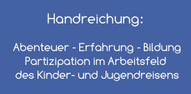 Handreichung: Abenteuer - Erfahrung - Bildung | Partizipation im Arbeitsfeld des Kinder- und Jugendreisens