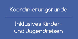 Koordinierungsrunde Inklusives Kinder- und Jugendreisen